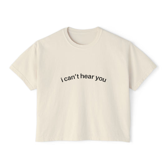 I Can't Hear You" Minimalist boxy T-Shirt